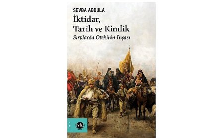 Balkan Uluslarının kimlik inşa sürecine dair benzersiz bir çalışma “İktidar, Tarih ve Kimlik”