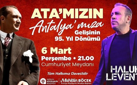 Gazi Mustafa Kemal Atatürk’ün Antalya’ya Gelişi Antalya Büyükşehir Cumhuriyet Meydanı’nda Haluk Levent coşkusu yaşanacak