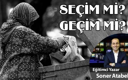 SEÇİM Mİ, GEÇİM Mİ?