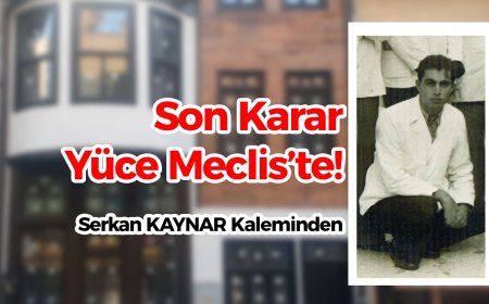 Son Karar Yüce Meclis’te!