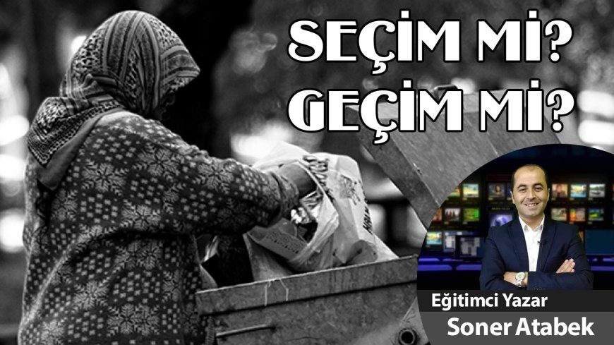 SEÇİM Mİ, GEÇİM Mİ?