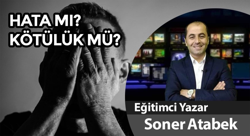 HATA MI? KÖTÜLÜK MÜ?