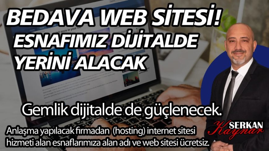 SERKAN KAYNAR’DAN ESNAFA ÜCRETSİZ WEB SİTESİ PROJESİ