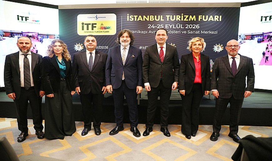 Turizmin Stratejik Gücü İstanbul Turizm Fuarı'nda Buluşuyor