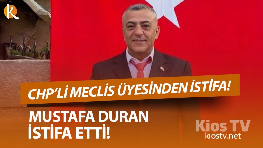 Mustafa Duran Meclis Görevinden İstifa Etti!