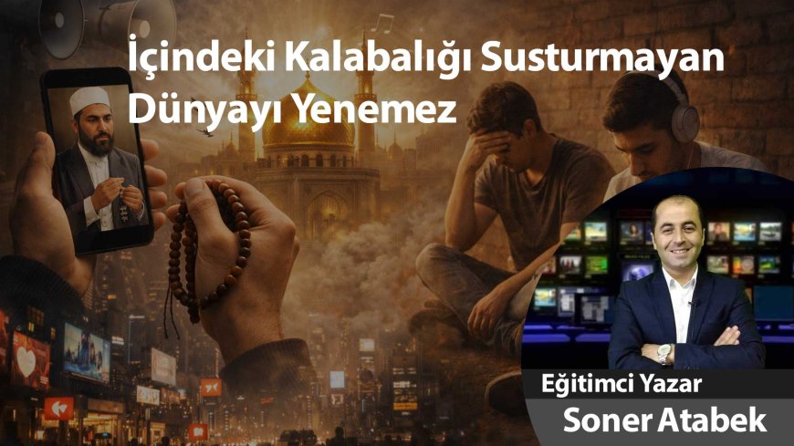 İçindeki Kalabalığı Susturmayan Dünyayı Yenemez