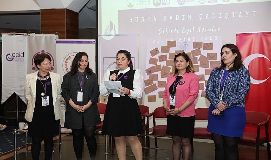 Bursa Kadın Çalıştayı’ndan Eşitlikçi Kent İçin Güçlü Yol Haritası