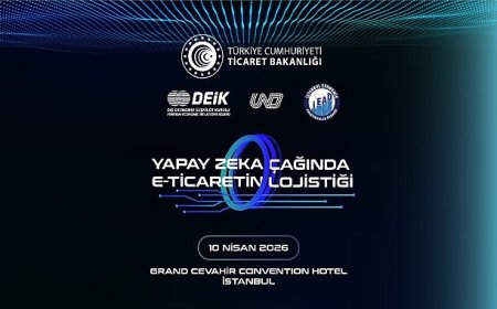 Yapay Zekâ Çağında E-Ticaretin Lojistiği Zirvesi 10 Nisan’da Gerçekleşiyor