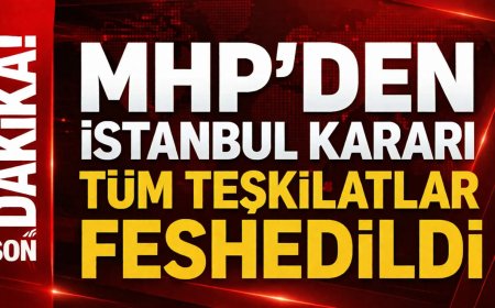 MHP İstanbul il ve ilçe teşkilatlarını feshetti!