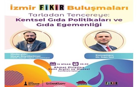 “İzmir FİKİR Buluşmaları”nda gündem gıda olacak