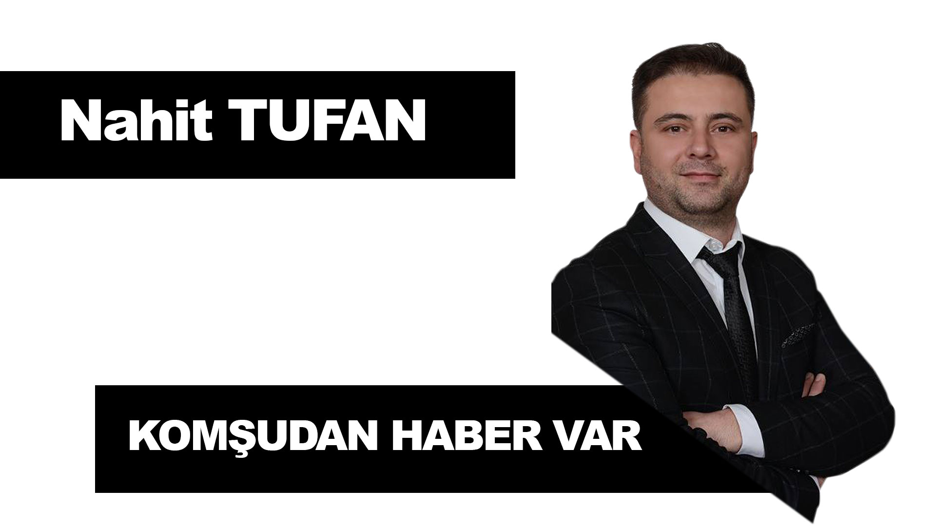 nahit-tufan-komsudan-haber-var