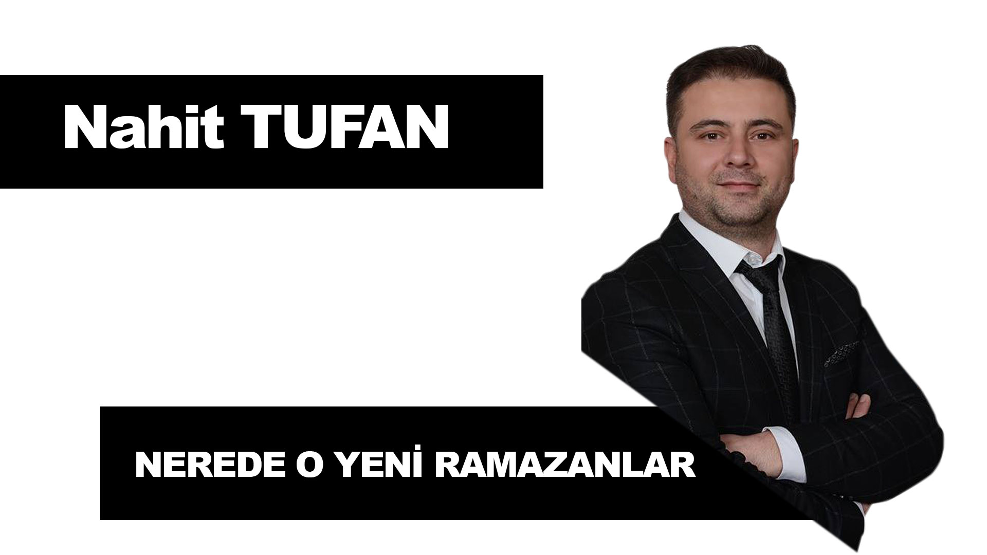 nahit-tufan-nerede-o-yeni-ramazanlar