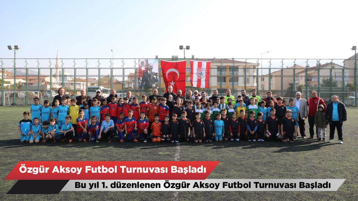 1. Özgür Aksoy Futbol Turnuvası Başladı